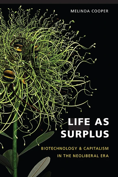 Life as Surplus: Biotechnology and Capitalism the Neoliberal Era
