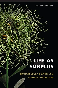Life as Surplus: Biotechnology and Capitalism the Neoliberal Era
