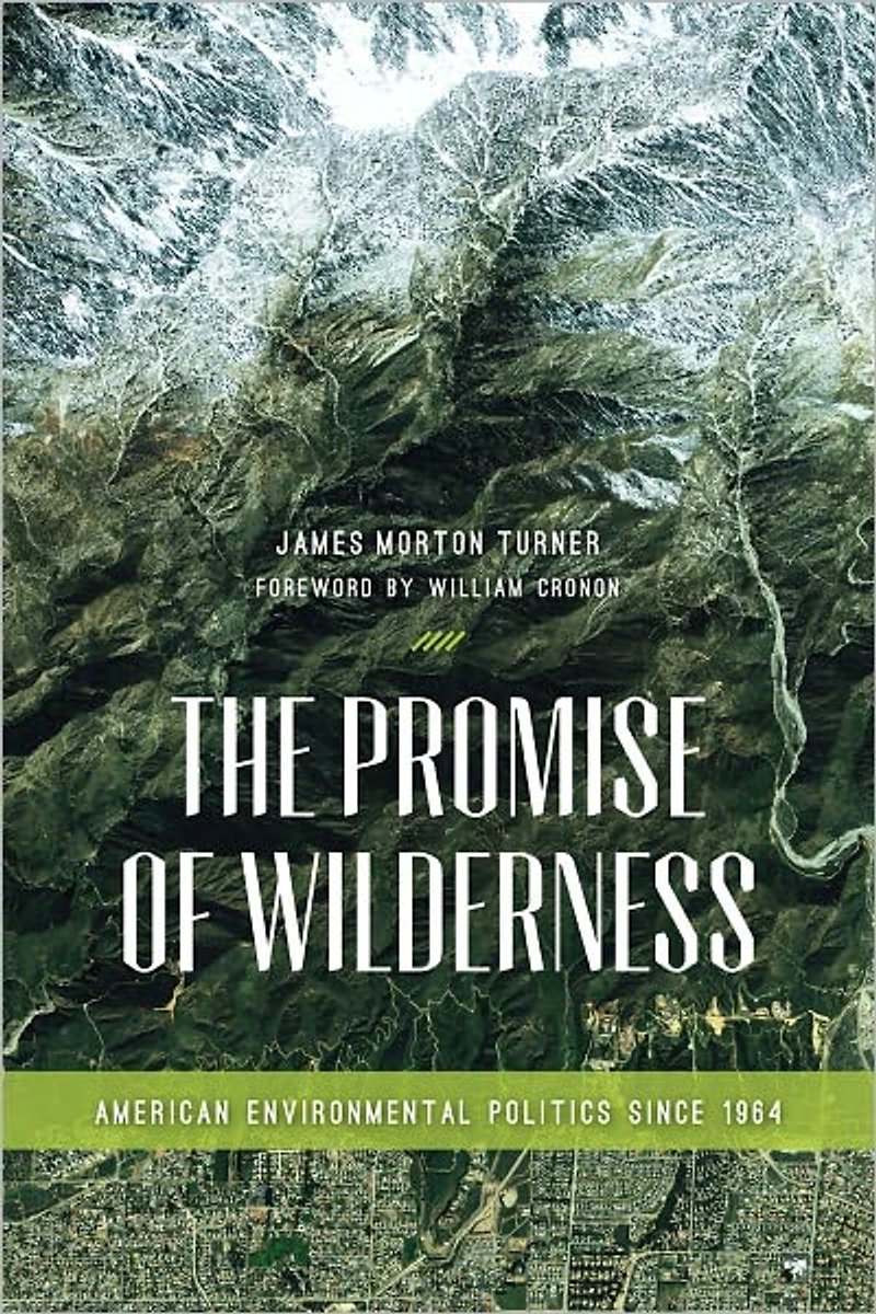 The Promise of Wilderness: American Environmental Politics since 1964