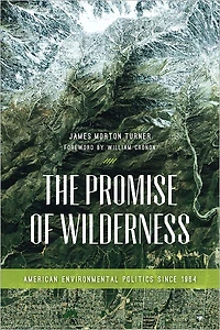 The Promise of Wilderness: American Environmental Politics since 1964