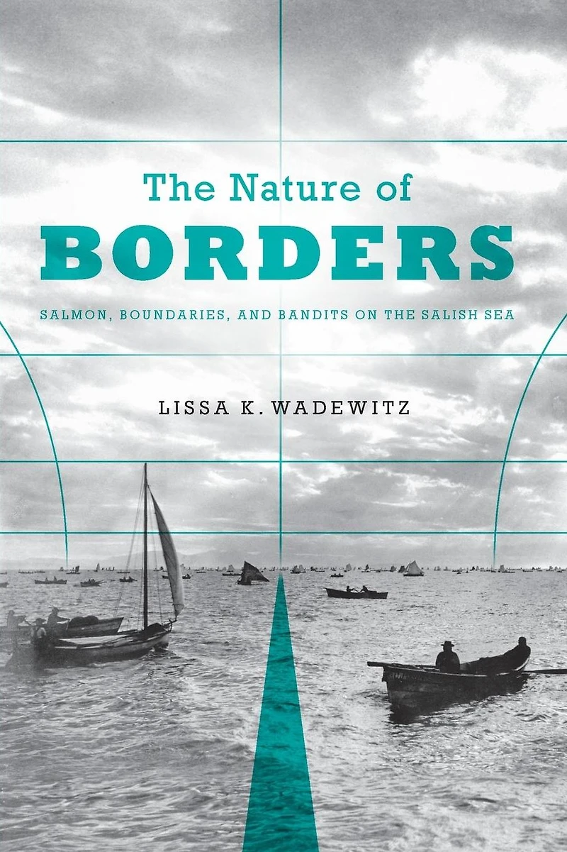 the Nature of Borders: Salmon, Boundaries, and Bandits on Salish Sea