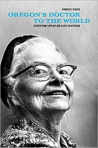 Oregon's Doctor to the World: Esther Pohl Lovejoy and a Life Activism