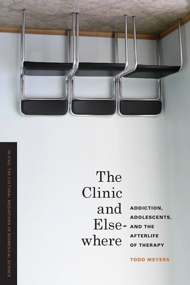 the Clinic and Elsewhere: Addiction, Adolescents, Afterlife of Therapy