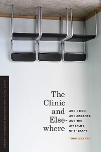 the Clinic and Elsewhere: Addiction, Adolescents, Afterlife of Therapy