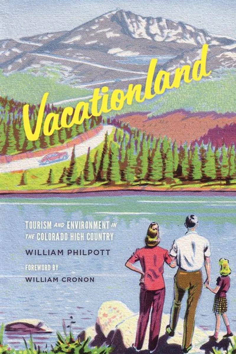 Vacationland: Tourism and Environment the Colorado High Country