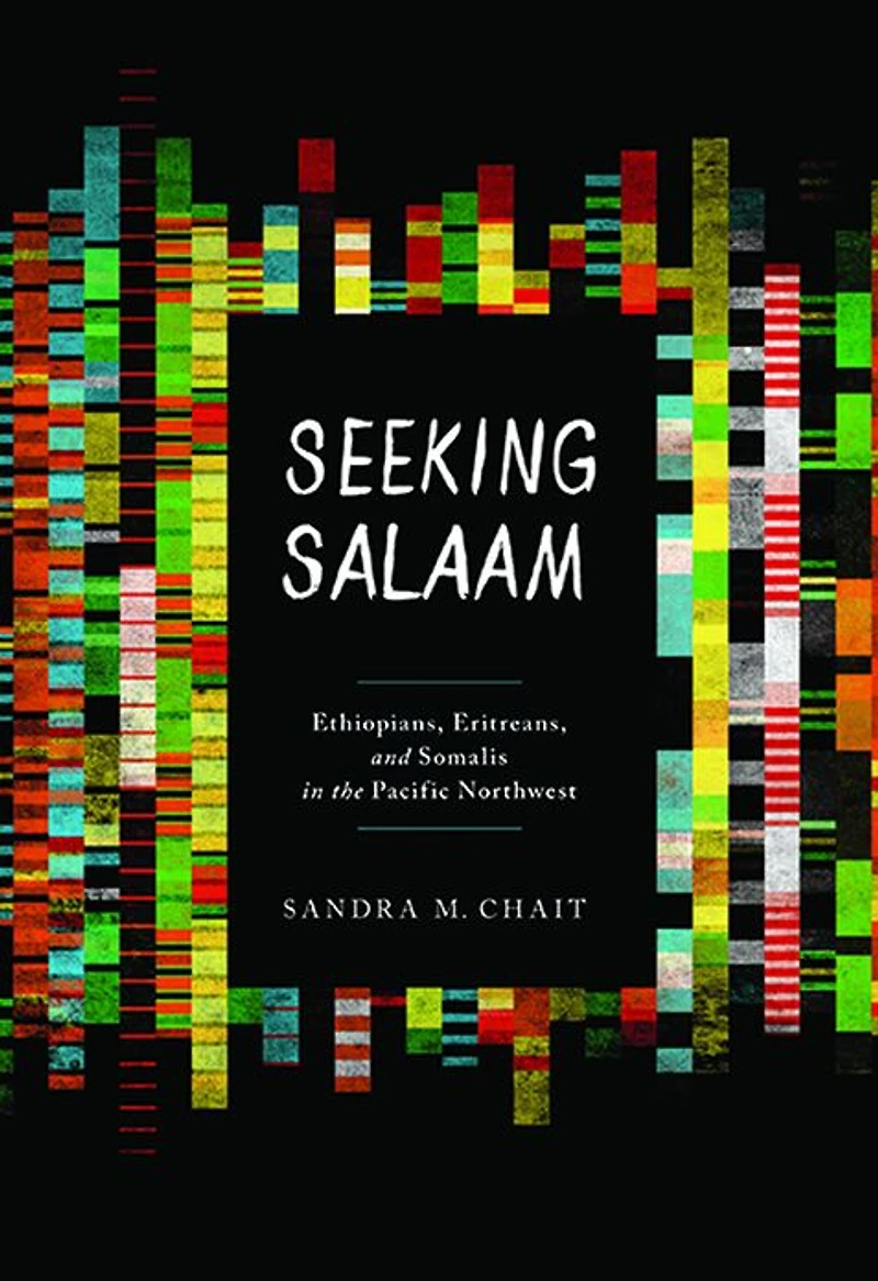 Seeking Salaam: Ethiopians, Eritreans, and Somalis the Pacific Northwest