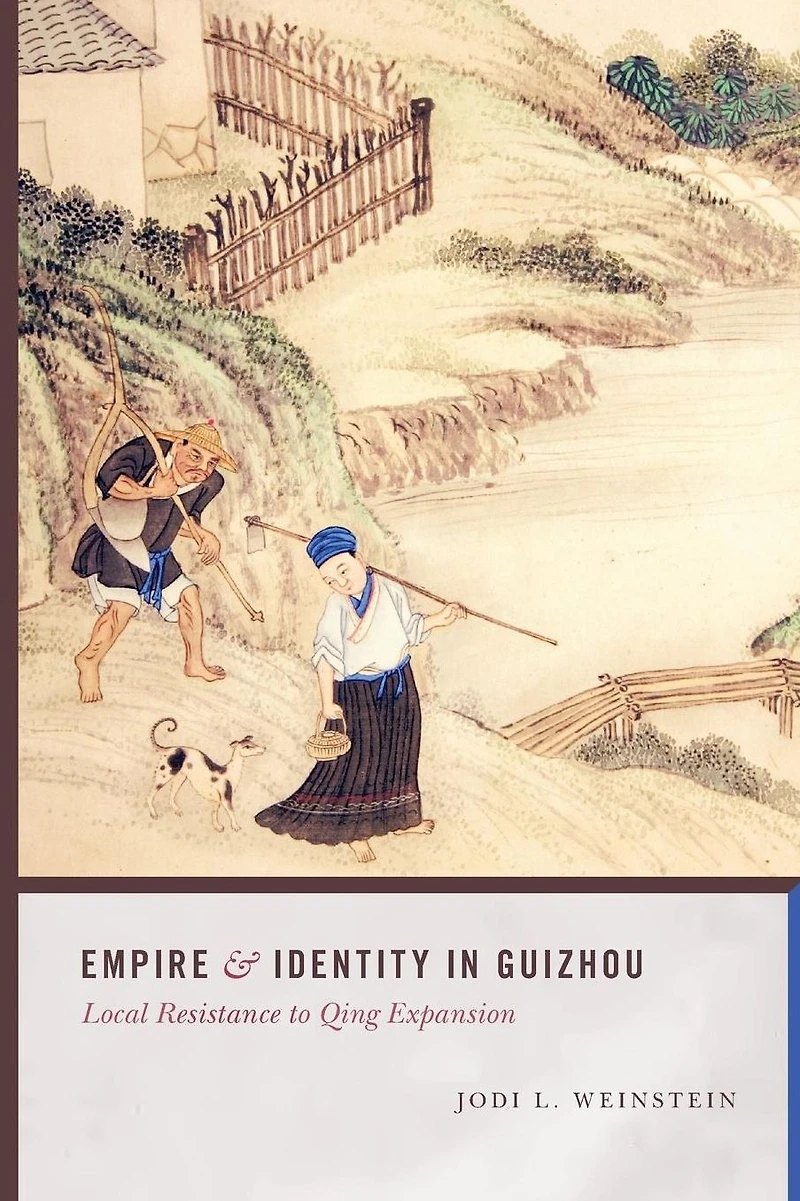 Empire and Identity in Guizhou: Local Resistance to Qing Expansion
