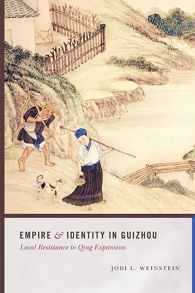 Empire and Identity in Guizhou: Local Resistance to Qing Expansion
