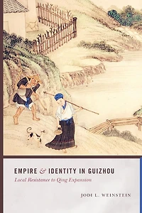 Empire and Identity in Guizhou: Local Resistance to Qing Expansion