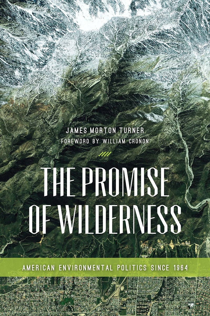 The Promise of Wilderness: American Environmental Politics since 1964