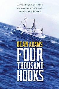 Four Thousand Hooks: A True Story of Fishing and Coming Age on the High Seas Alaska