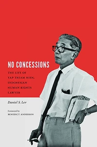No Concessions: The Life of Yap Thiam Hien, Indonesian Human Rights Lawyer