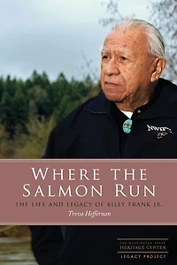 Where The Salmon Run: Life and Legacy of Billy Frank Jr.