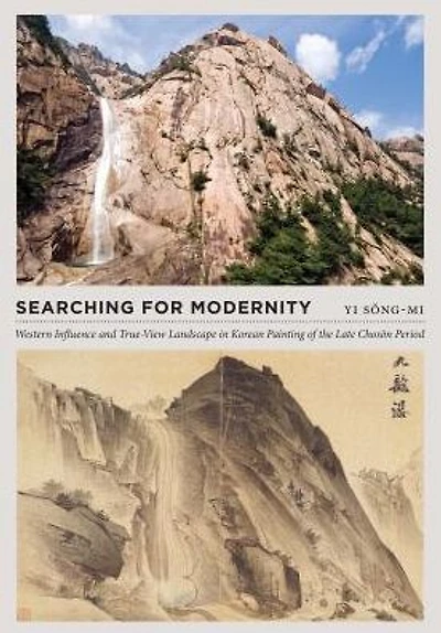Searching for Modernity: Western Influence and True-View Landscape in Korean Painting of the Late Choson Period