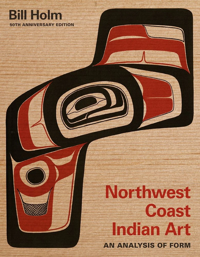 Northwest Coast Indian Art: An Analysis of Form, 50th Anniversary Edition