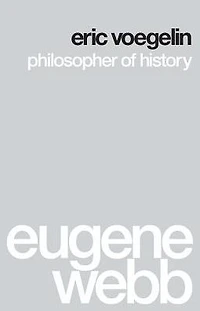 Eric Voegelin: Philosopher of History