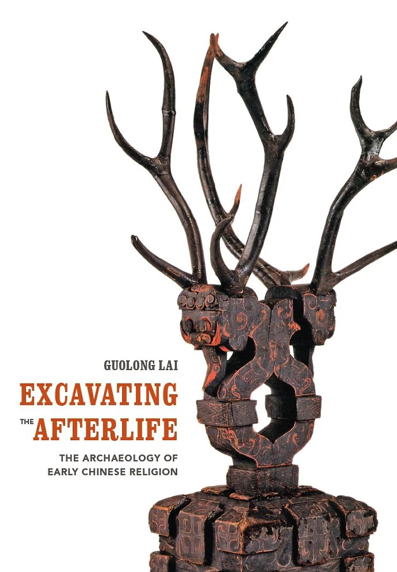 Excavating The Afterlife: Archaeology of Early Chinese Religion