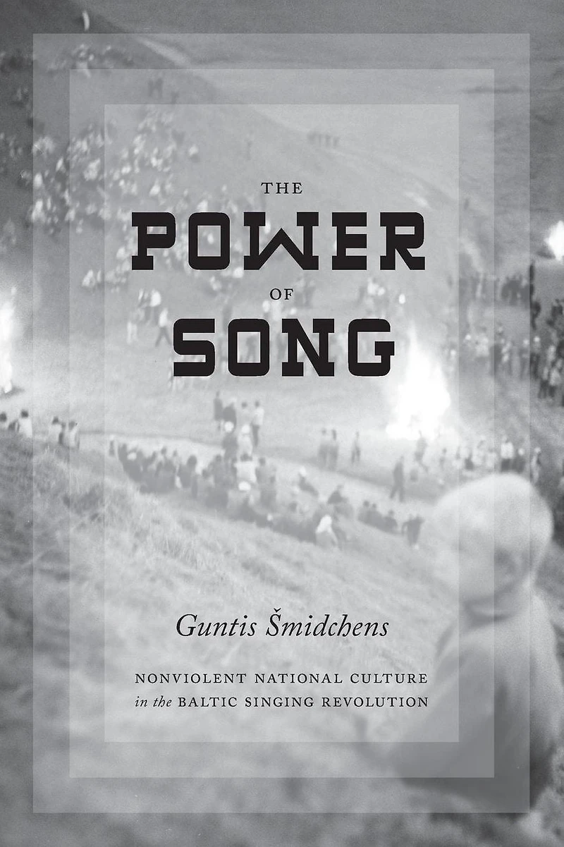 the Power of Song: Nonviolent National Culture Baltic Singing Revolution