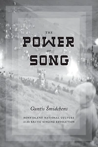 the Power of Song: Nonviolent National Culture Baltic Singing Revolution