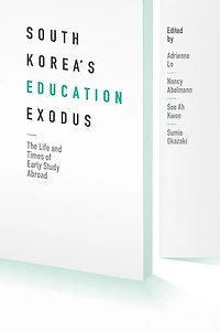 South Korea's Education Exodus: The Life and Times of Early Study Abroad