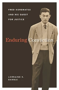 Enduring Conviction: Fred Korematsu and His Quest for Justice