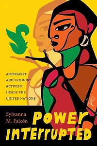 Power Interrupted: Antiracist and Feminist Activism inside the United Nations