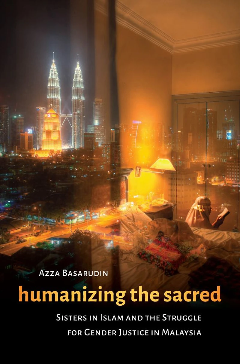 Humanizing the Sacred: Sisters Islam and Struggle for Gender Justice Malaysia