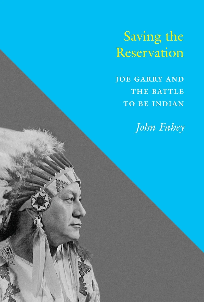 Saving the Reservation: Joe Garry and Battle to Be Indian