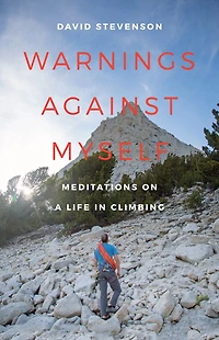 Warnings against Myself: Meditations on a Life Climbing
