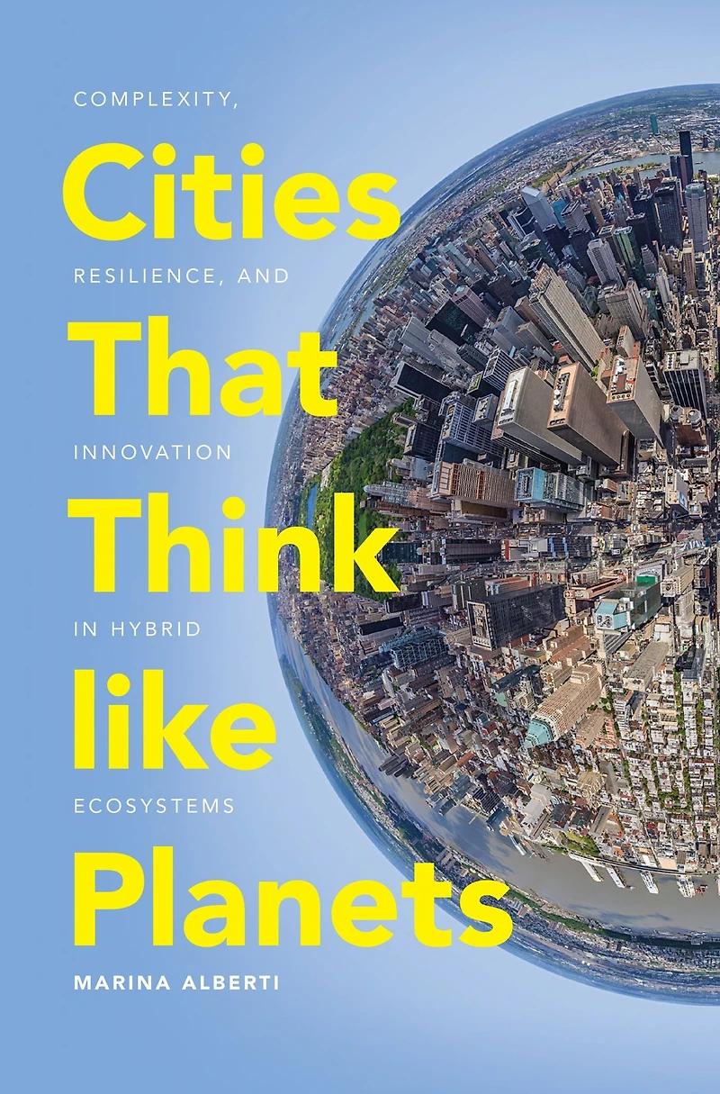 Cities That Think like Planets: Complexity, Resilience, and Innovation Hybrid Ecosystems