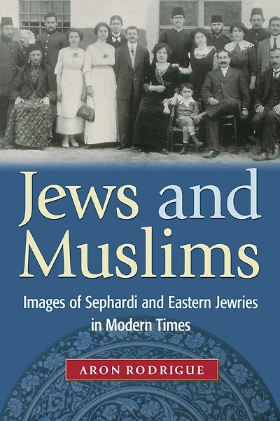 Jews and Muslims: Images of Sephardi Eastern Jewries Modern Times