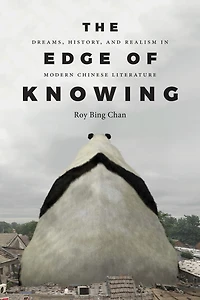The Edge of Knowing: Dreams, History, and Realism Modern Chinese Literature