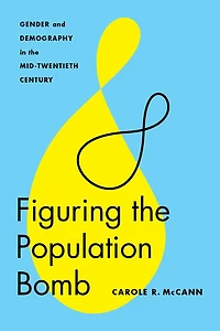 Figuring the Population Bomb: Gender and Demography Mid-Twentieth Century