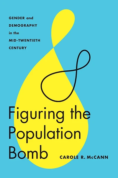 Figuring the Population Bomb: Gender and Demography Mid-Twentieth Century