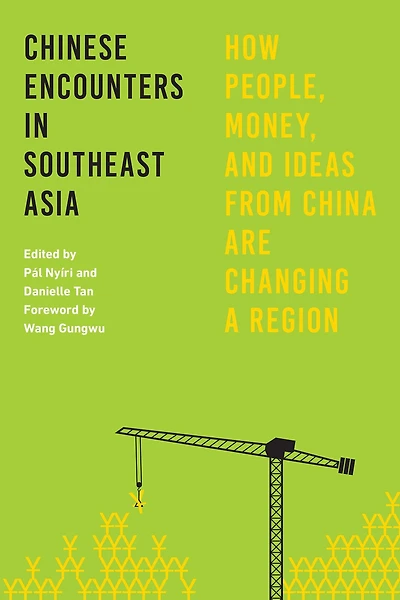 Chinese Encounters Southeast Asia: How People, Money, and Ideas from China Are Changing a Region