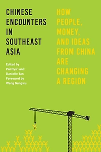 Chinese Encounters Southeast Asia: How People, Money, and Ideas from China Are Changing a Region