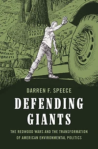 Defending Giants: the Redwood Wars and Transformation of American Environmental Politics