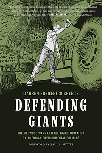 Defending Giants: the Redwood Wars and Transformation of American Environmental Politics