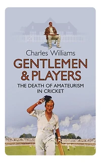 Gentlemen & Players: The Death of Amateurism in Cricket
