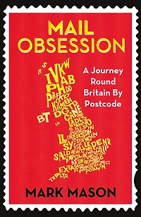 Mail Obsession: A Journey Round Britain by Postcode