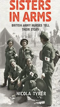 Sisters Arms: British Army Nurses Tell Their Story (Abridged)
