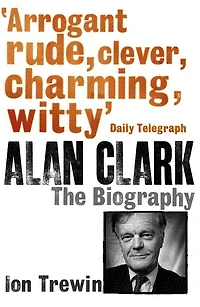 Alan Clark: The Biography