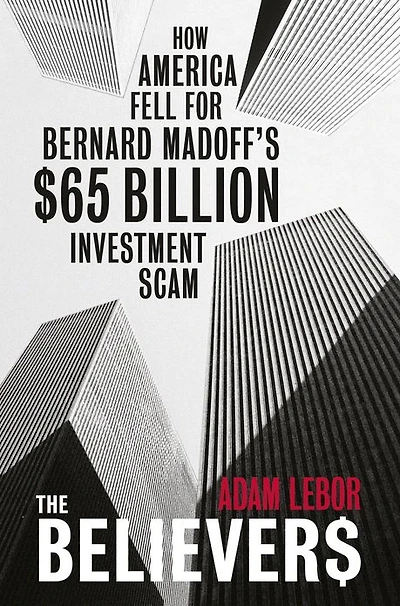 The Believers: How America Fell For Bernard Madoff's $65 Billion Investment Scam