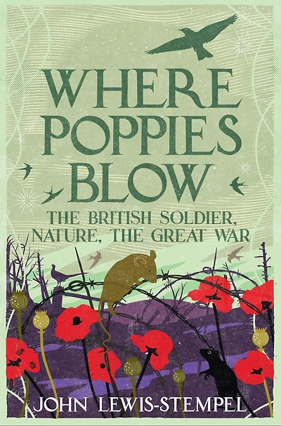 Where Poppies Blow: the British Soldier, Nature, Great War