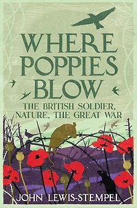 Where Poppies Blow: the British Soldier, Nature, Great War
