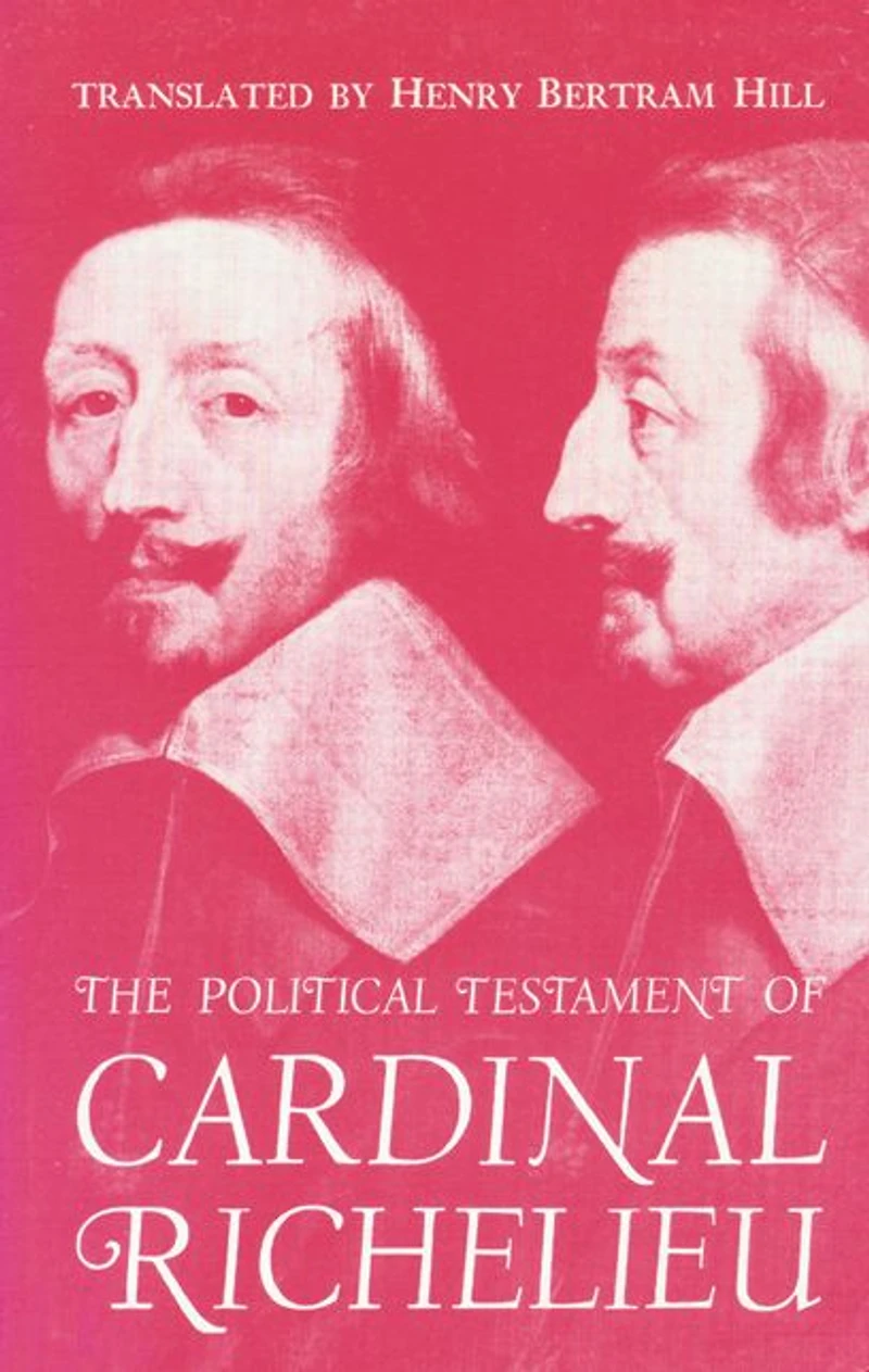 The Political Testament of Cardinal Richelieu: Significant Chapters and Supporting Selections
