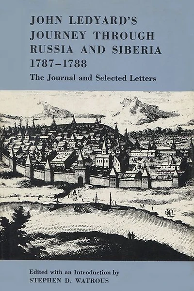 John Ledyard's Journey through Russia and Siberia, 1787-1788: The Journal and Selected Letters