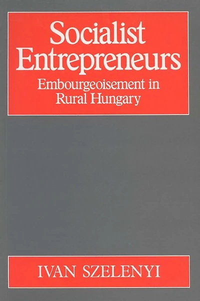 Socialist Entrepreneurs: Embourgeoisement in Rural Hungary