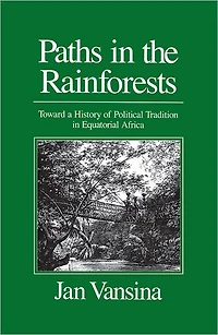Paths in the Rainforests: Toward a History of Political Tradition in Equatorial Africa