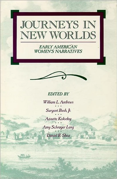Journeys in New Worlds: Early American Women's Narratives